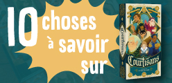 10 choses à savoir (absolument) sur Courtisans