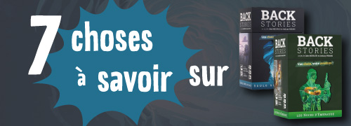 7 choses à savoir (absolument) sur Backstories