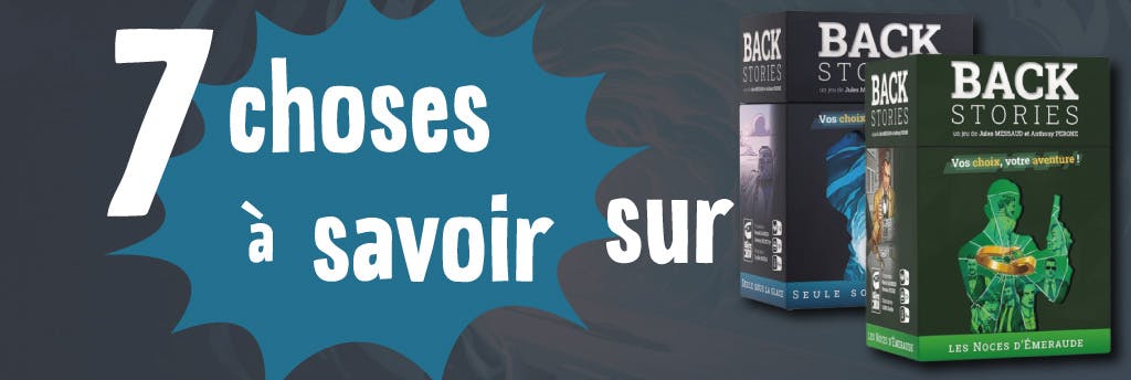 7 choses à savoir (absolument) sur Backstories
