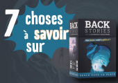 7 choses à savoir (absolument) sur Backstories