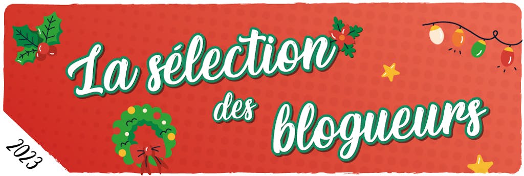 Noël 2023 : La sélection des blogueurs 