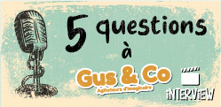 5 questions à... Gus&Co 