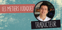 Les métiers ludiques : Antoine Prono, traducteur freelance