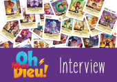 Interview Oh Mon Dieu !