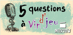 5 questions à... Vin d'jeu