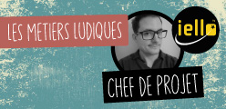 Les métiers ludiques : Adrien Fenouillet, chef de projet chez IELLO