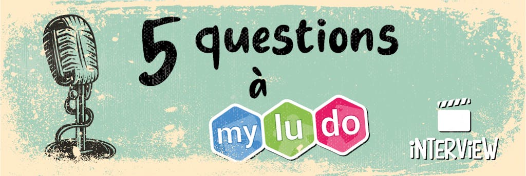 5 questions à... Myludo