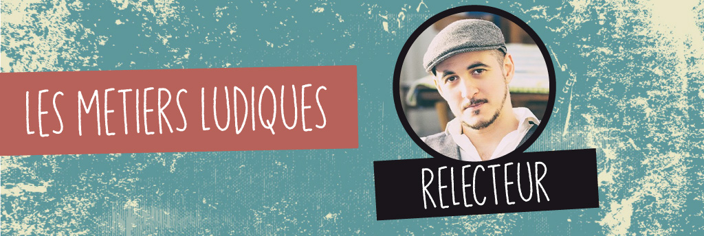 Les métiers ludiques : le relecteur Olivier Larue