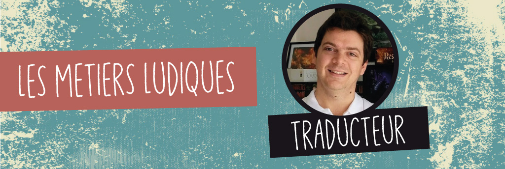 Les métiers ludiques : Antoine Prono, traducteur freelance