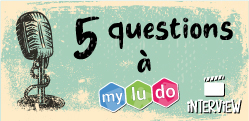 5 questions à... Myludo