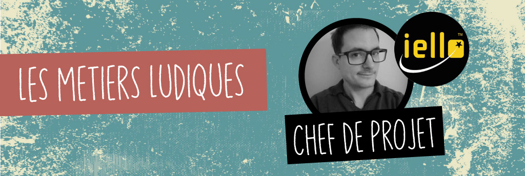 Les métiers ludiques : Adrien Fenouillet, chef de projet chez IELLO
