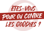 Êtes-vous pour les goodies ?