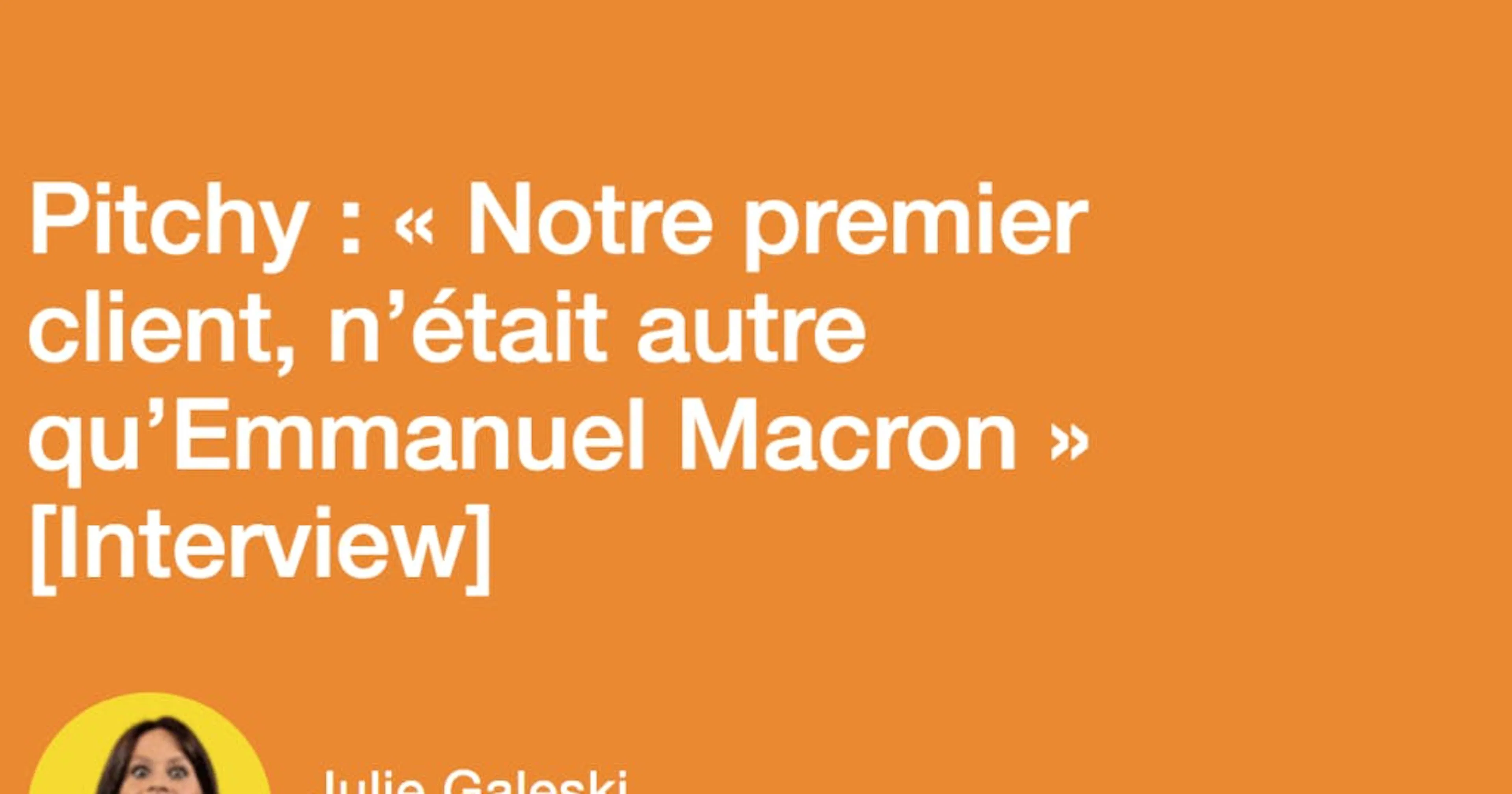 Pitchy : « Notre premier client, n’était autre qu’Emmanuel Macron »