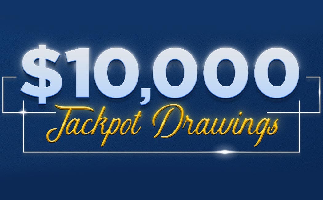 $10,000 JACKPOT DRAWINGS