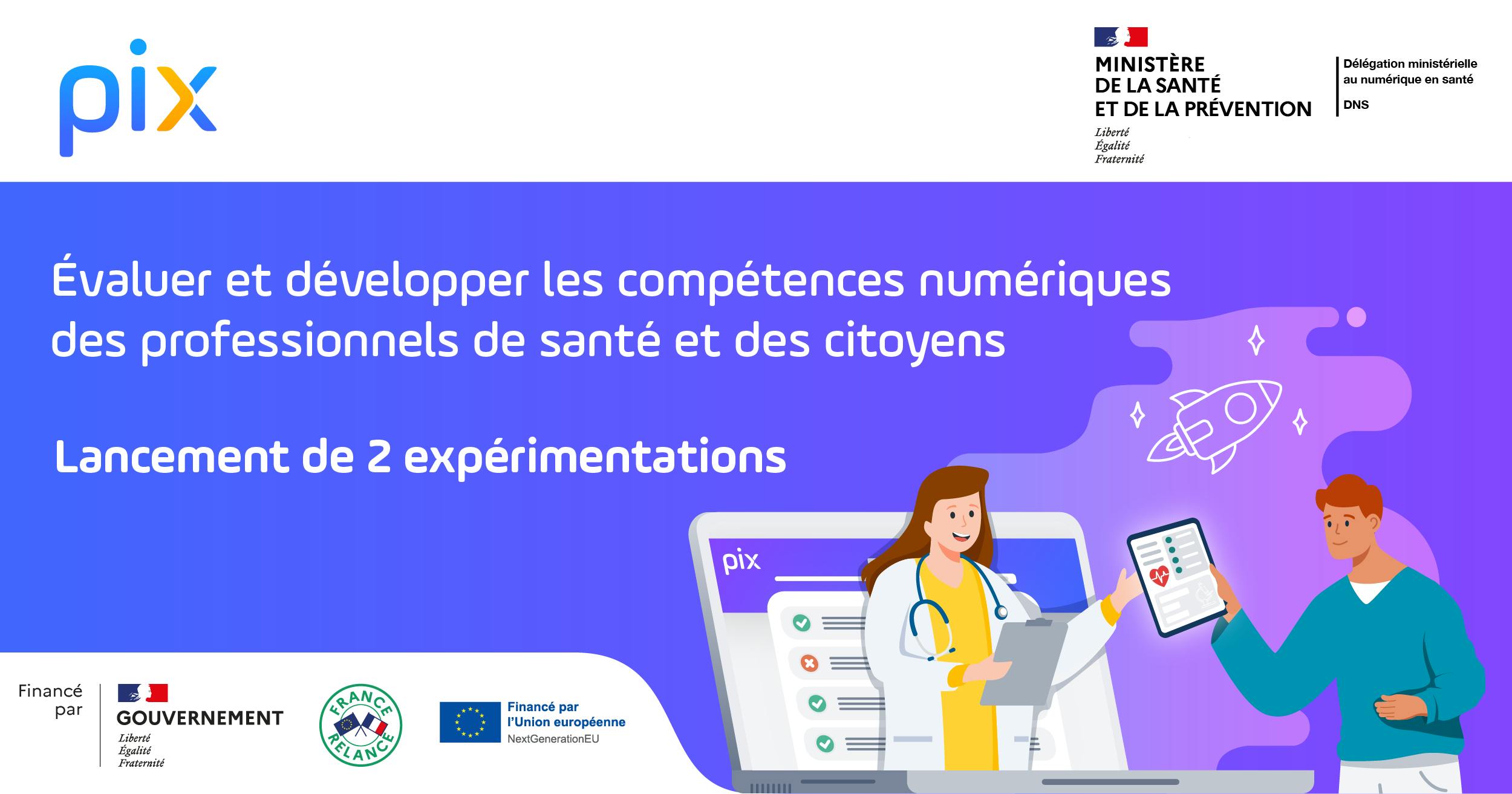 Évaluer et développer les compétences numériques des professionnels de santé et des citoyens : lancements de 2 expérimentations. Pix, ministère de la Santé et de la Prévention, financé par le gouvernement, France Relance, et l'Union européenne.
