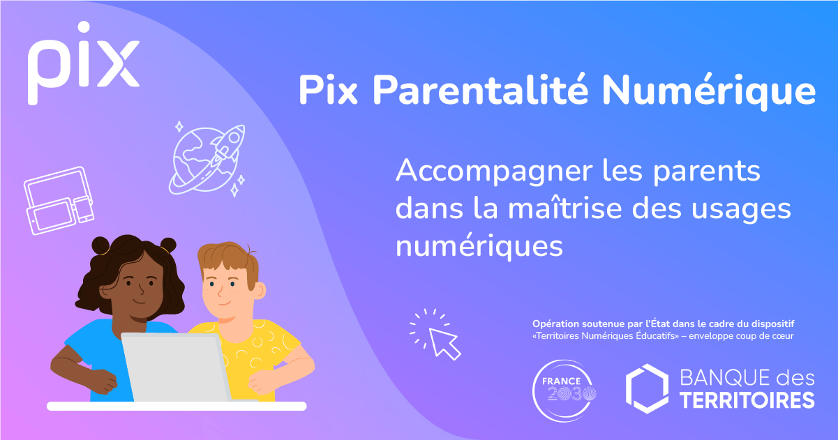 Parentalité numérique : accompagner les parents dans la maîtrise des usages numériques. Opération soutenue par l'état dnas la cadre du dispositif "Territoires numériques éducatifs" - enveloppe coup de coeur, financé par France 2030 et la Banque des Territoires.