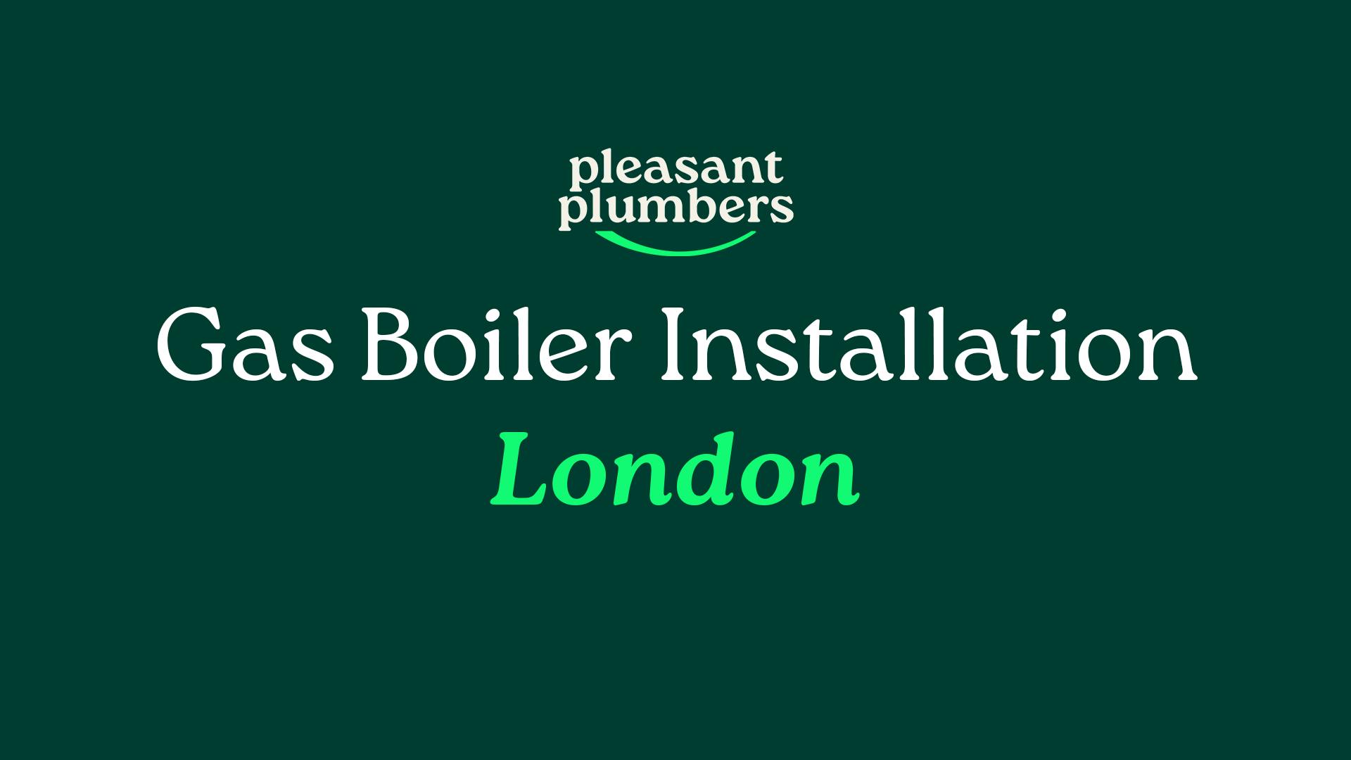 Gas Boiler Installation London