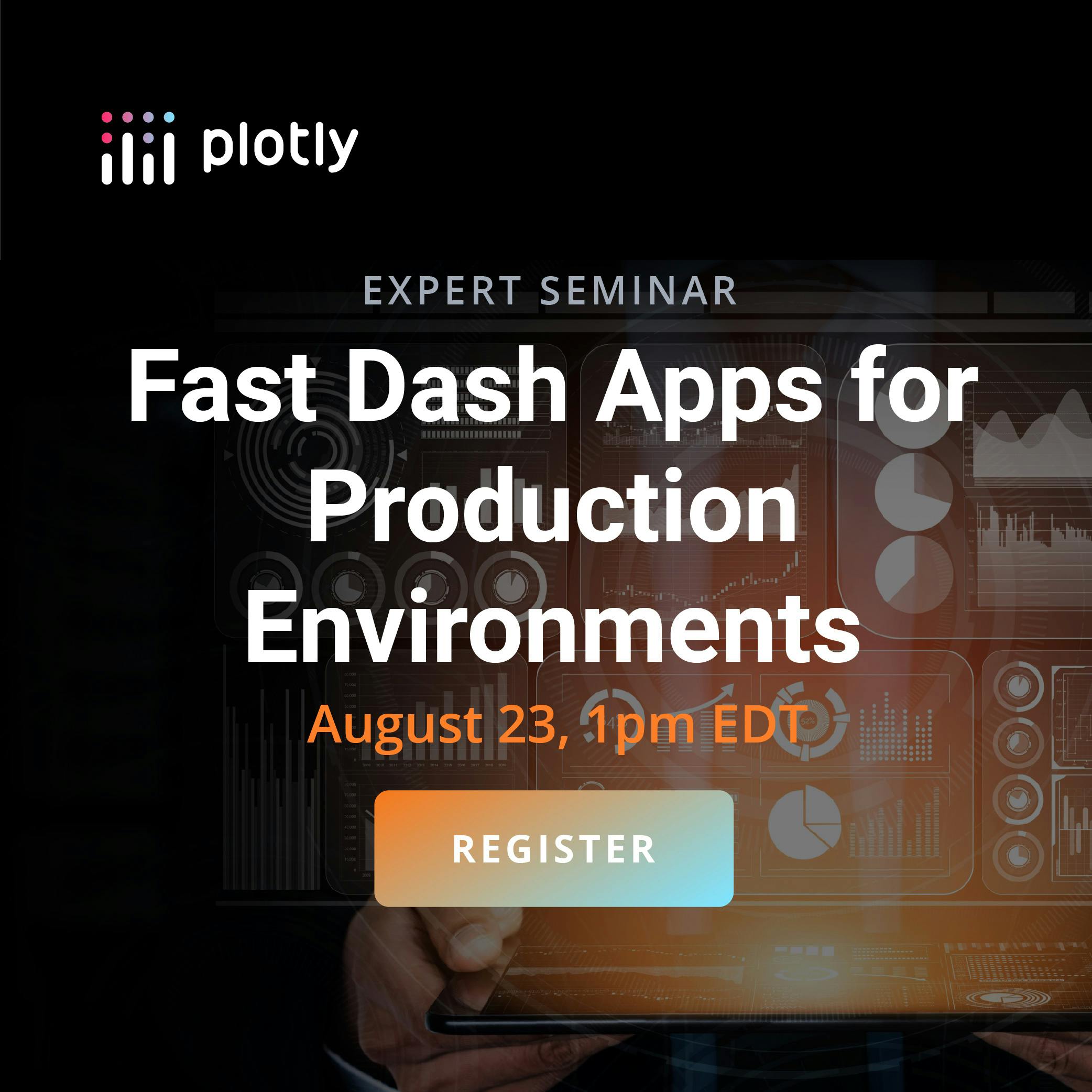 Register for the upcoming webinar: Fast Dash Apps for Production Environments.