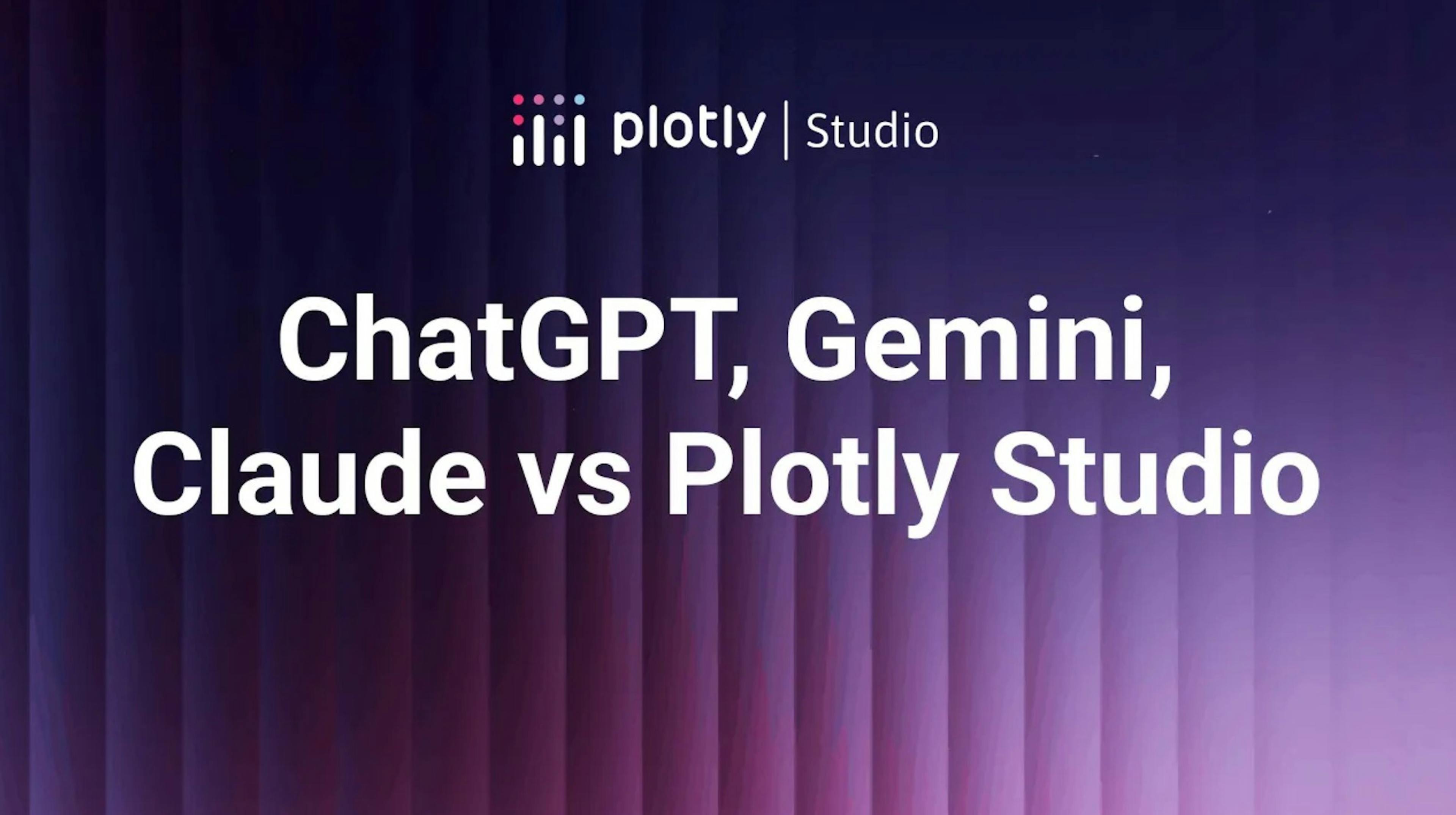 plotly studio vs chatgpt, gemini, claude