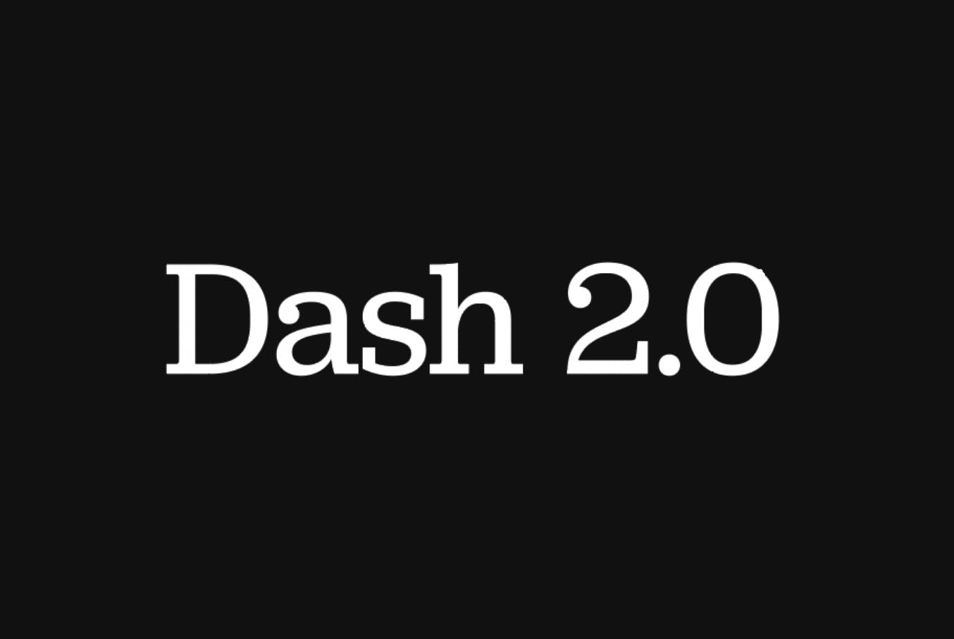 Dash 2.0 Announcement
