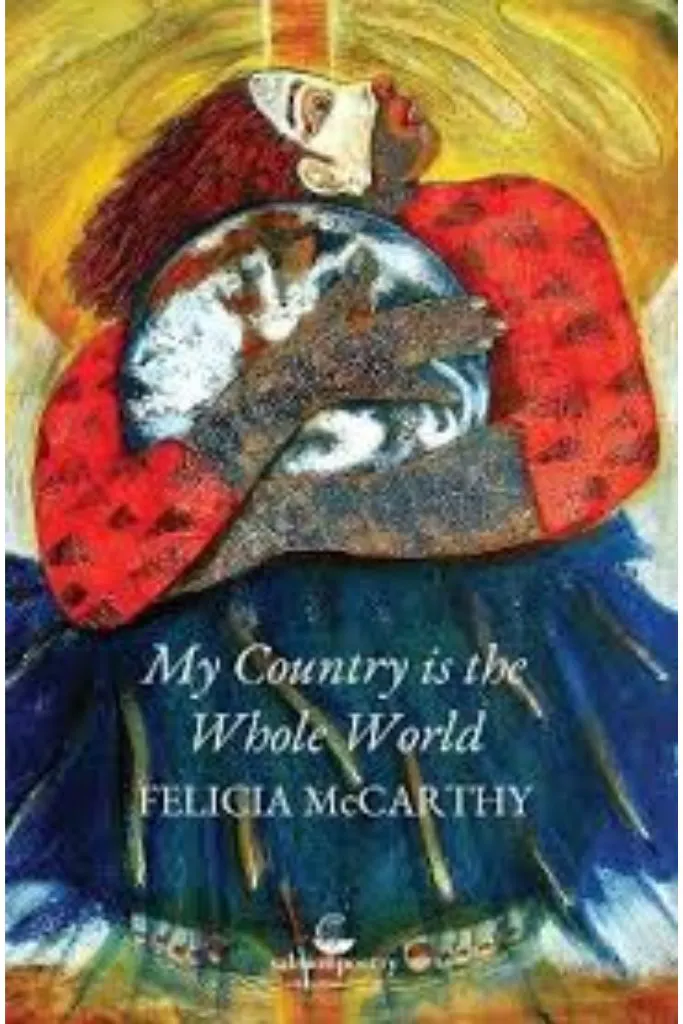 My Country Is The Whole World by Felicia McCarthy