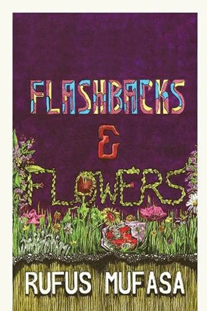 Flashbacks & Flowers by Rufus Mufasa