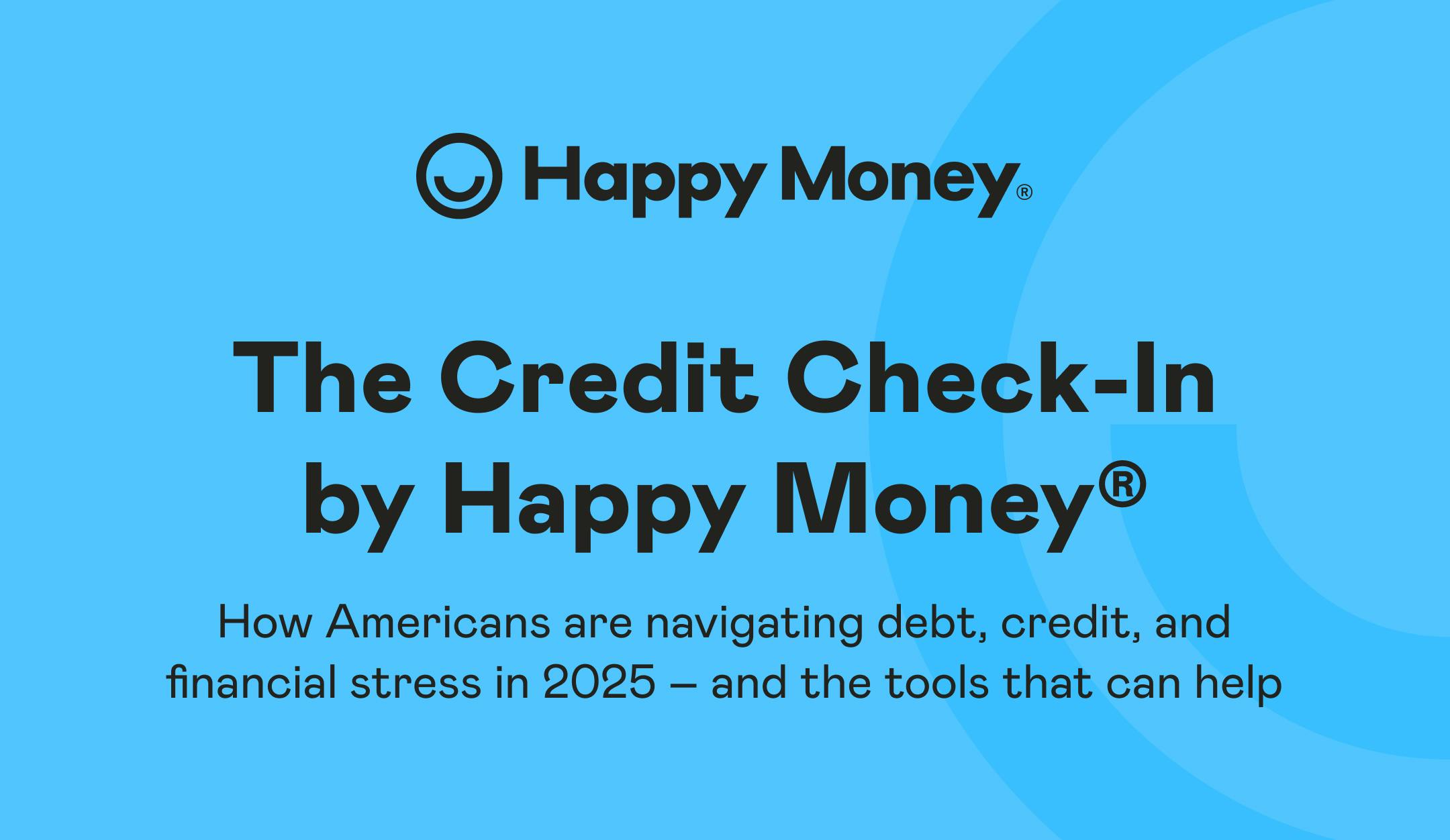 Download the complete report: The 2025 Credit Check-In by Happy Money