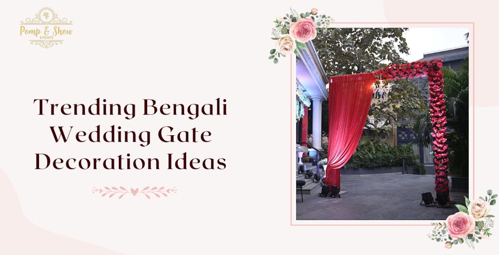 11 Trending Bengali Wedding Gate Decoration Ideas
