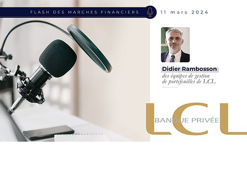 Podcast Flash Marchés Financiers : LCL Banque privée