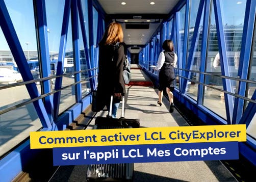 #Tuto : Comment activez LCL CityExplorer pour vos paiements à l'étranger sur l'Appli LCL Mes Comptes ?