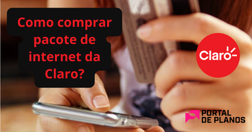 Como comprar pacote de internet da Claro: Pós, Controle e Pré!
