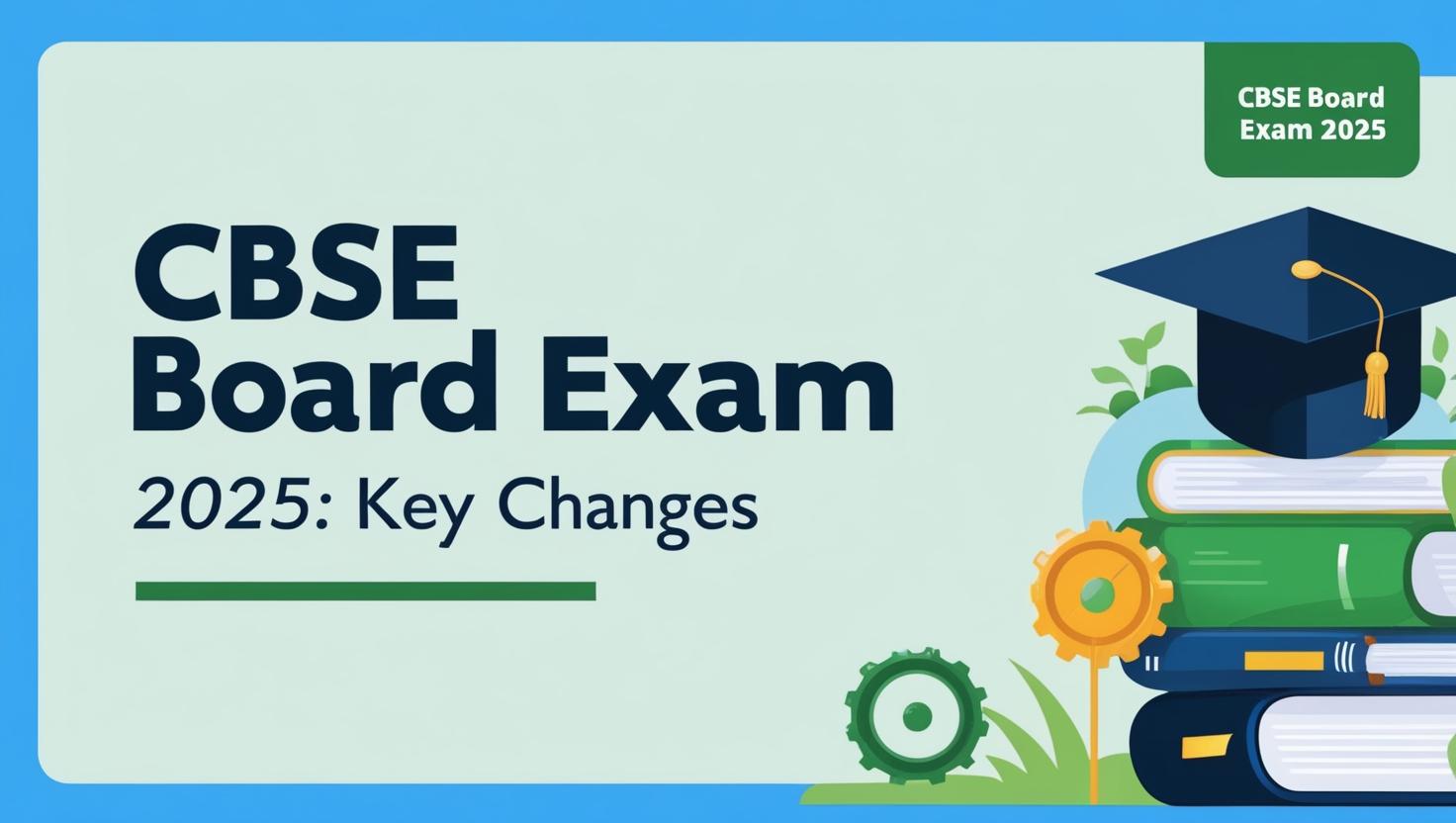 CBSE Board Exam 2025: Breaking Down the Latest Changes made by Board