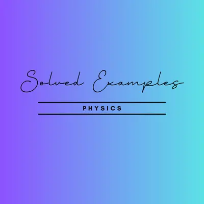 Solved Examples Physics