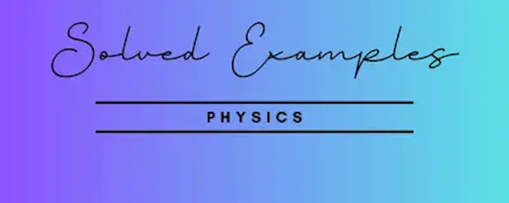 Solved Examples Physics