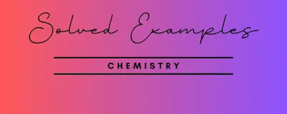 Solved Examples Chemistry