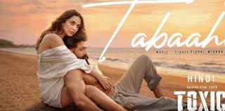Toxic Movie: Tabaahi Song