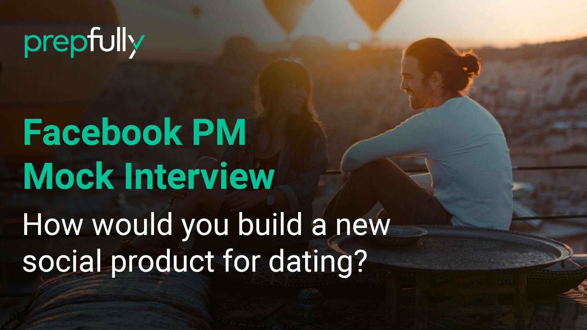 Facebook-PM-Interview-How-would-you-build-a-new-social-product-for-dating.