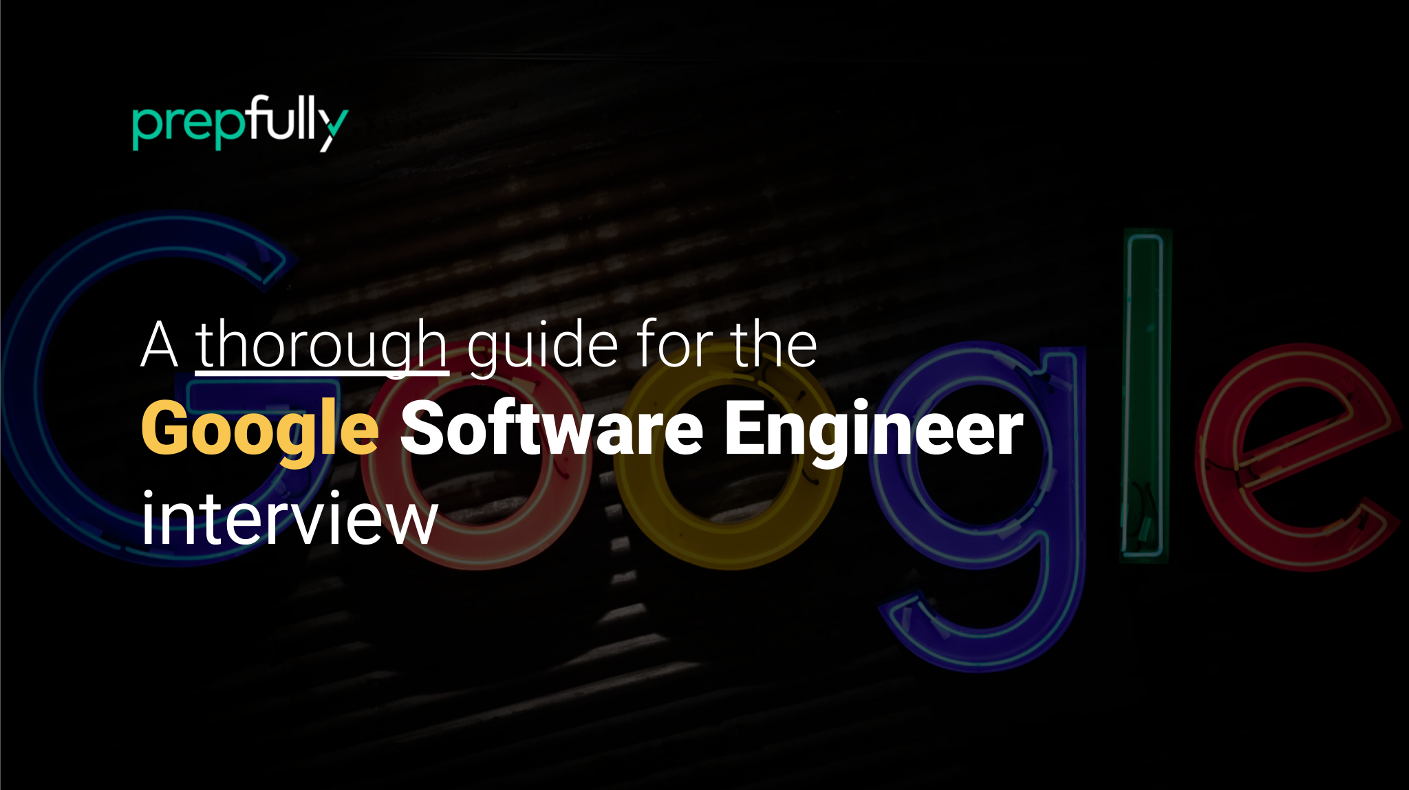 Ace The Google Software Engineer Interview: Ultimate 2024 Guide | Prepfully