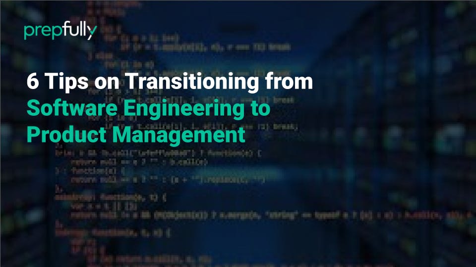 6 Tips on Transitioning from Software Engineering to Product Management