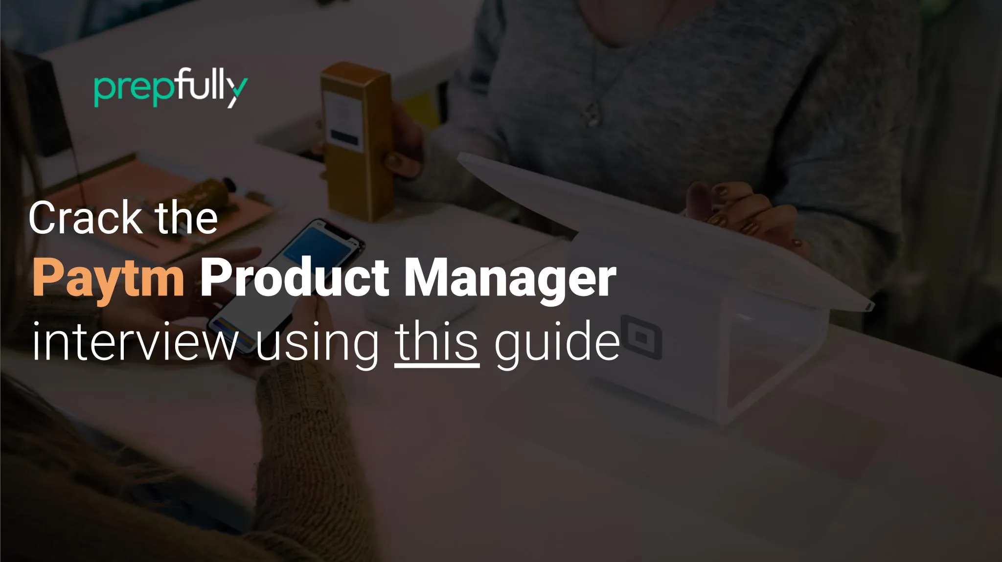 exhaustive-paytm-product-manager-interview-guide-2024-prepfully