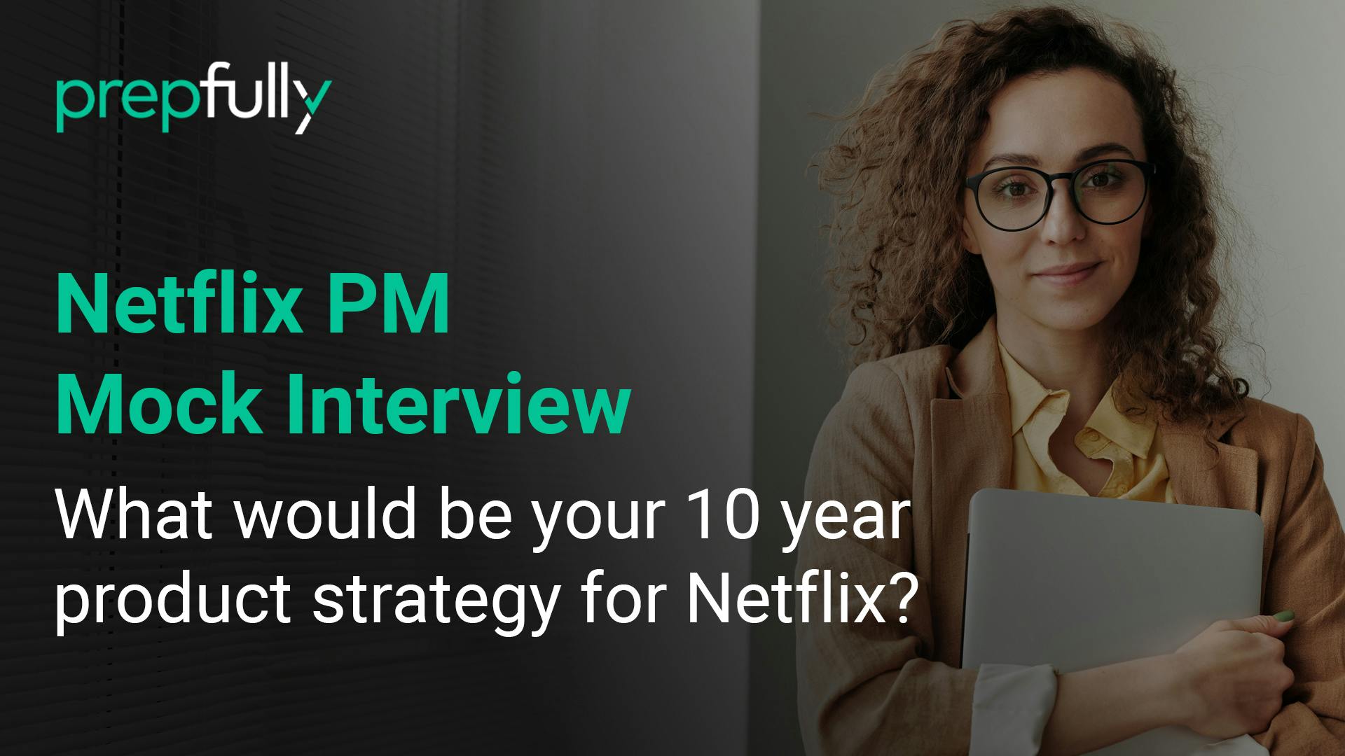 Netflix-PM-mock-interview-what-would-be-your-10year-product-strategy-for-netflix