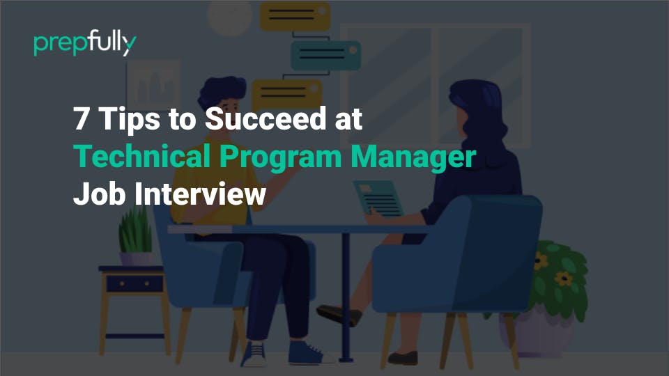 7 Tips to Succeed at Technical Program Manager Job Interview