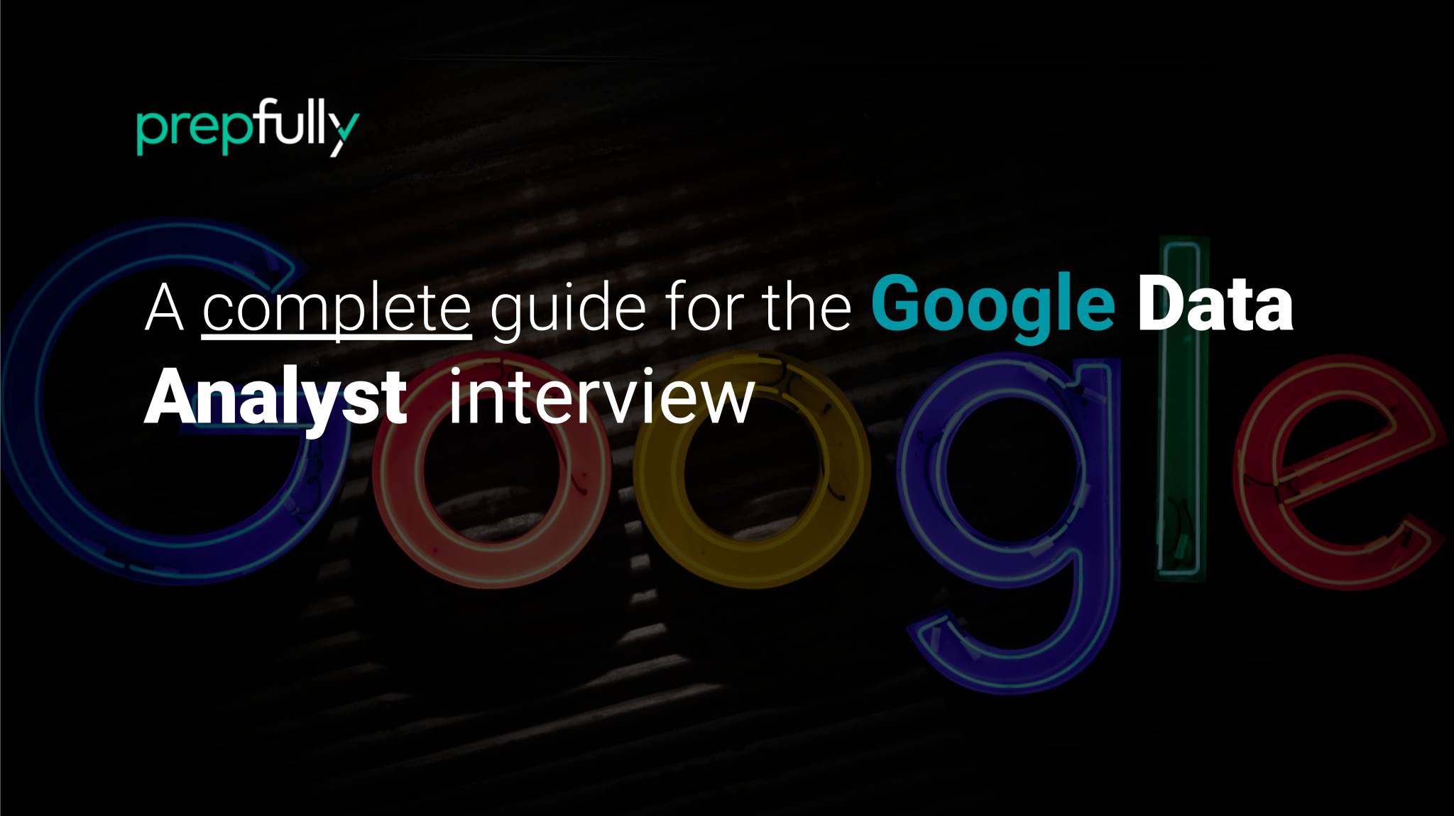 Exhaustive Google Data Analyst Interview Guide (2024) | Prepfully