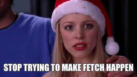 Mean Girls scene gif of Regina George saying, "Stop trying to make fetch happen."