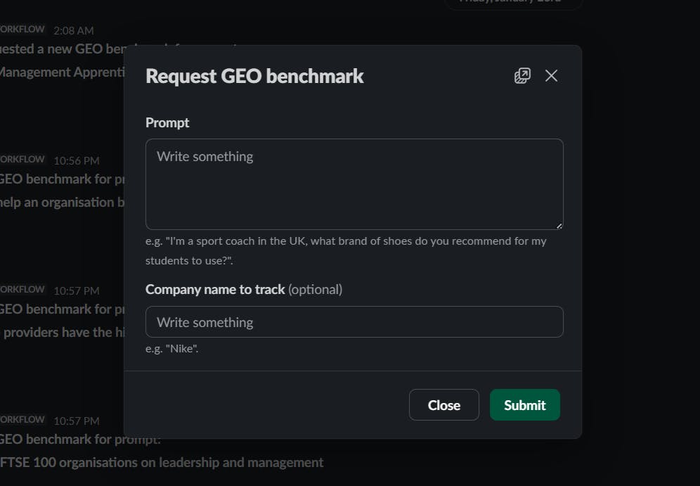 Alt: Slack modal window titled ‘Request GEO benchmark’ with two input fields: a large text area labeled ‘Prompt’ with an example question about shoe brand recommendations, and a text field labeled ‘Company name to track (optional)’ with ‘Nike’ as an example. At the bottom are ‘Close’ and ‘Submit’ buttons. The background shows a dark, blurred interface.