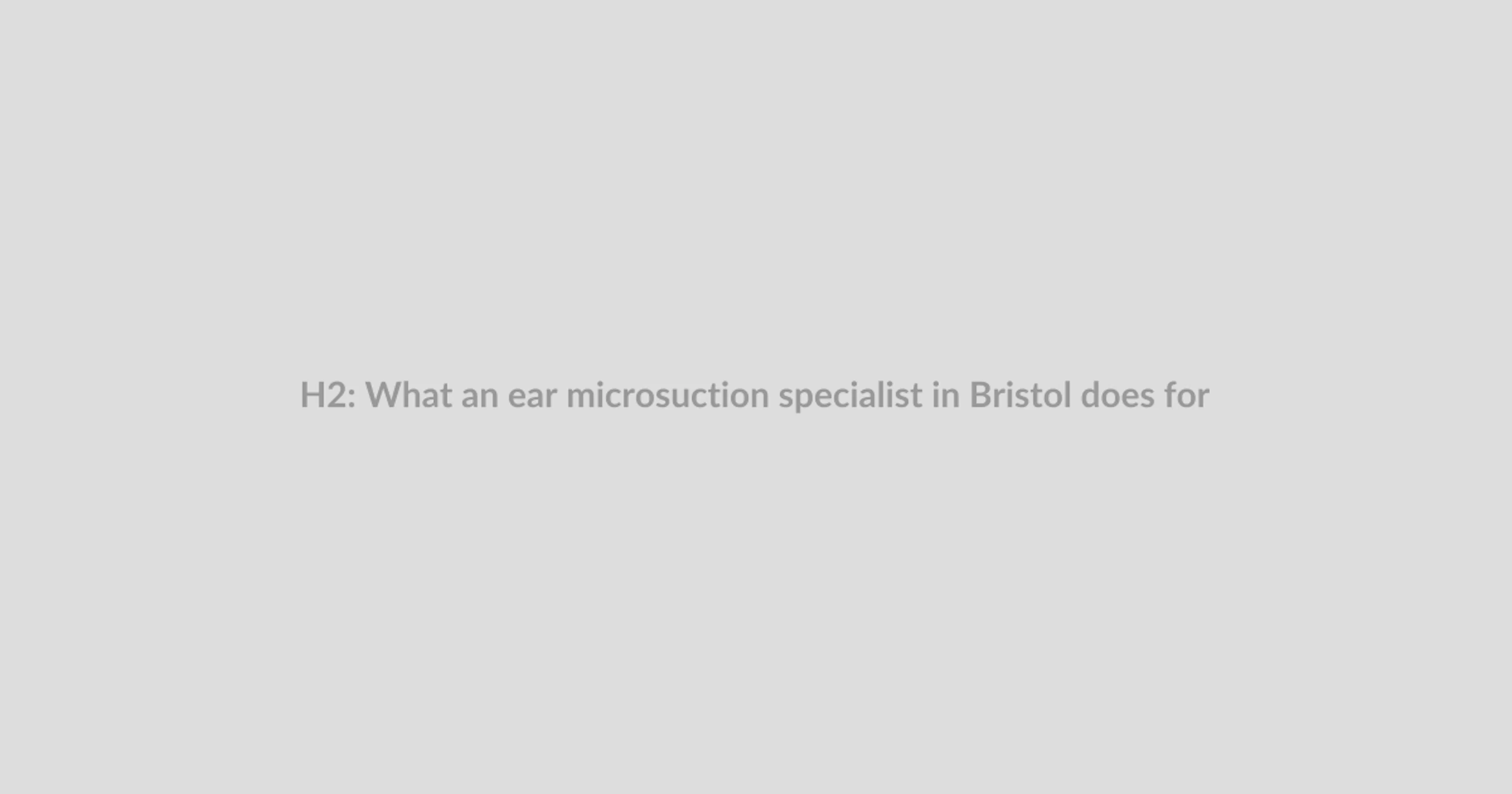 What an ear microsuction specialist in Bristol does