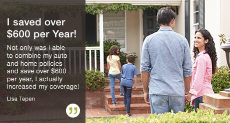 I saved over $600 per Year! Not only was I able to combine my auto and home policies and save over $600 per year, I actually increased my coverage! Lisa Tepen