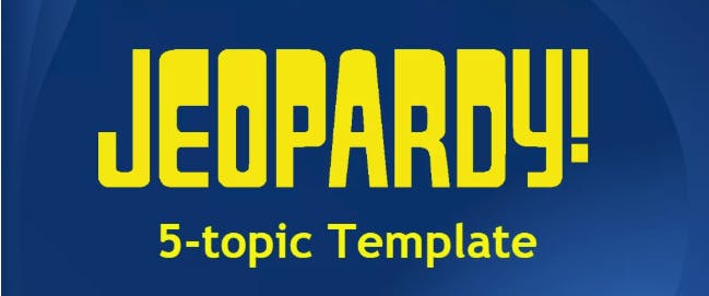 Jeopardy 5-topic template.