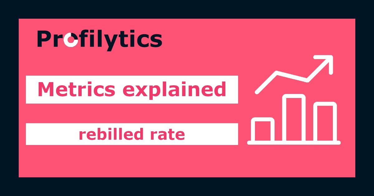 Metrics explained: rebilled rate