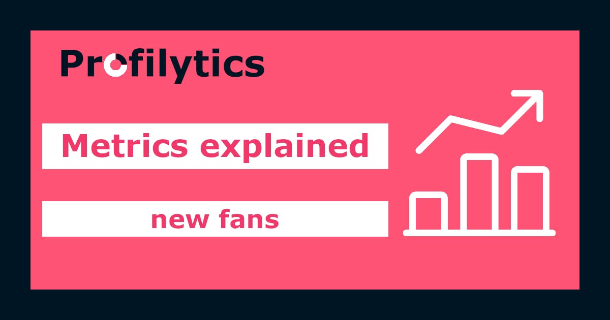 Metrics explained: new fans